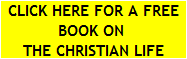 CLICK HERE FOR A FREE
BOOK ON 
THE CHRISTIAN LIFE